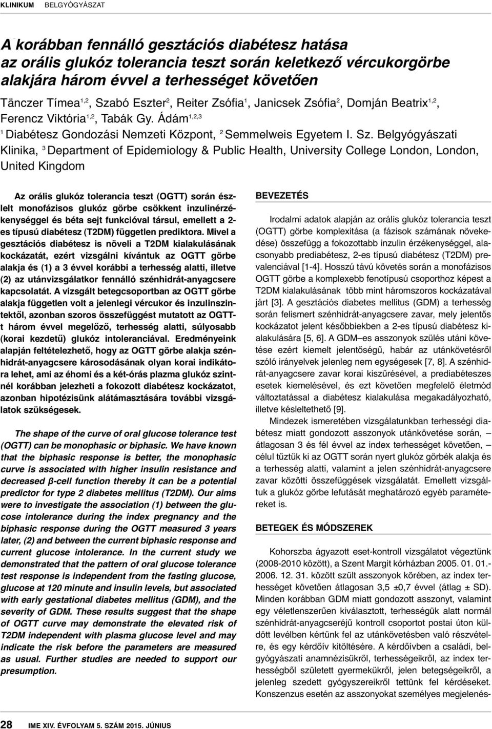 Belgyógyászati Klinika, 3 Department of Epidemiology & Public Health, University College London, London, United Kingdom Az orális glukóz tolerancia teszt (OGTT) során észlelt monofázisos glukóz görbe