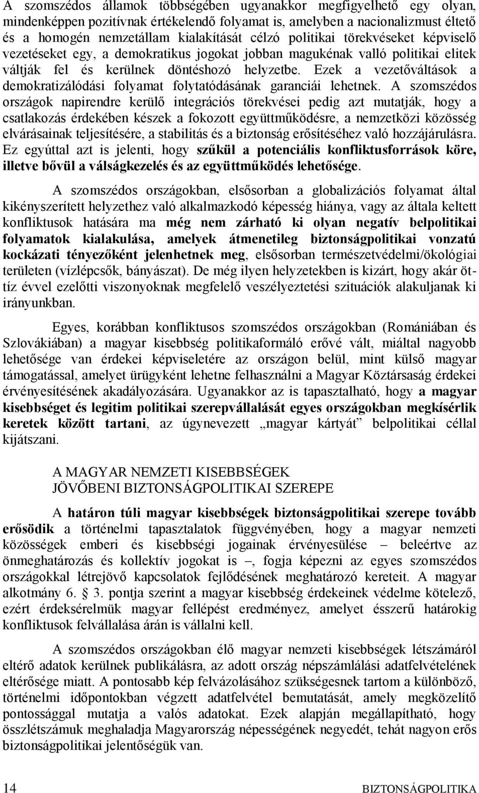 Ezek a vezetőváltások a demokratizálódási folyamat folytatódásának garanciái lehetnek.