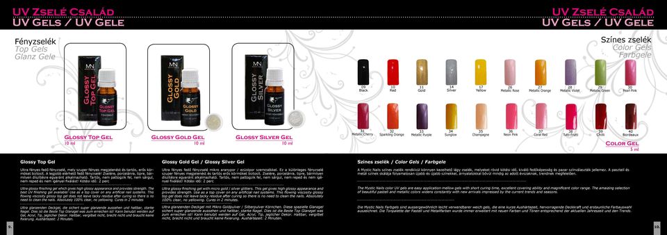 Red 38 Tutti-Frutti 39 Chilli 40 Bordeaux Color Gel 5 ml Glossy Top Gel Ultra fényes fedő fényzselé, mely szuper fényes megjelenést és tartós, erős körmöket biztosít.