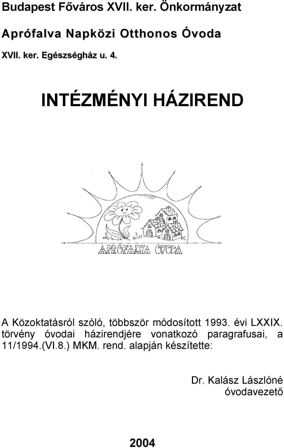 INTÉZMÉNYI HÁZIREND A Közoktatásról szóló, többször módosított 1993. évi LXXIX.