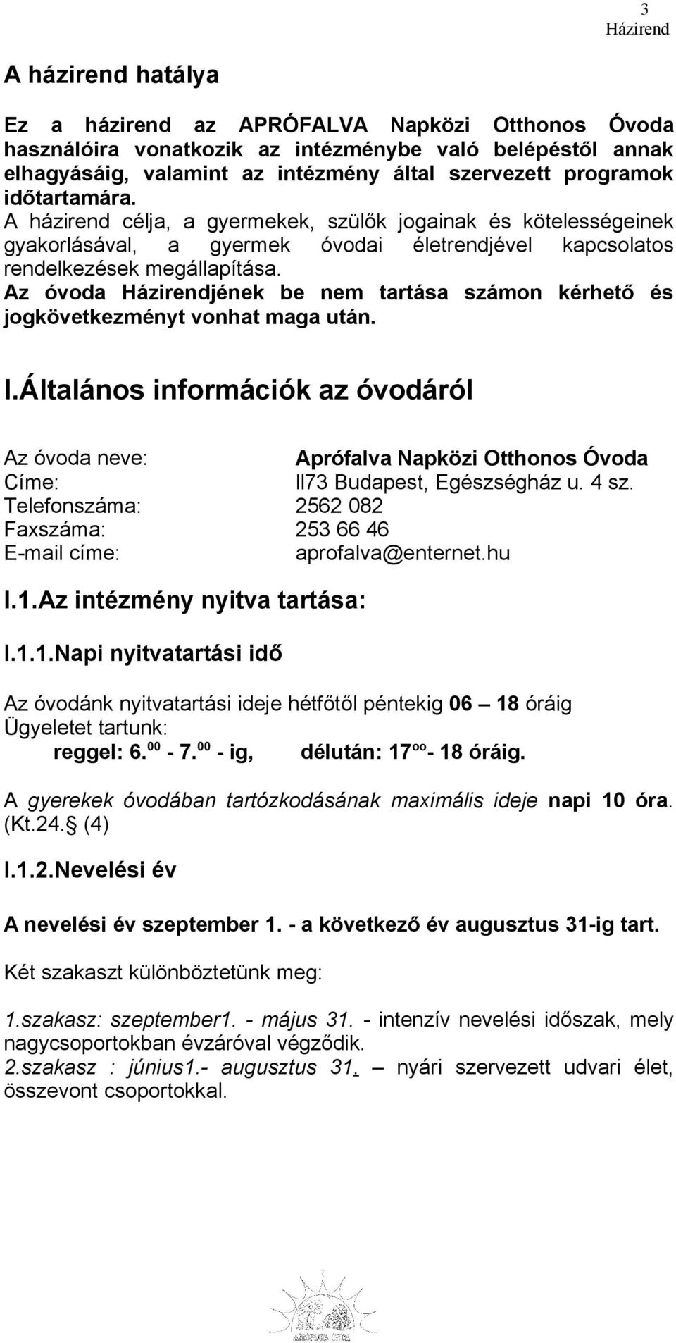 Az óvoda jének be nem tartása számon kérhető és jogkövetkezményt vonhat maga után. I.