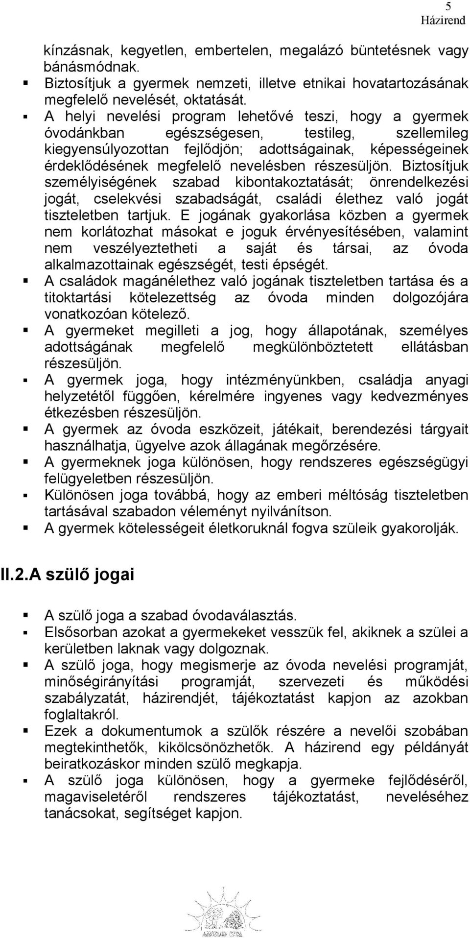 részesüljön. Biztosítjuk személyiségének szabad kibontakoztatását; önrendelkezési jogát, cselekvési szabadságát, családi élethez való jogát tiszteletben tartjuk.