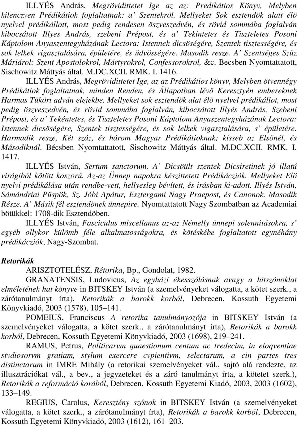 Káptolom Anyaszentegyházának Lectora: Istennek dicsöségére, Szentek tisztességére, és sok lelkek vigasztalására, épületére, és üdvösségére. Masodik resze.