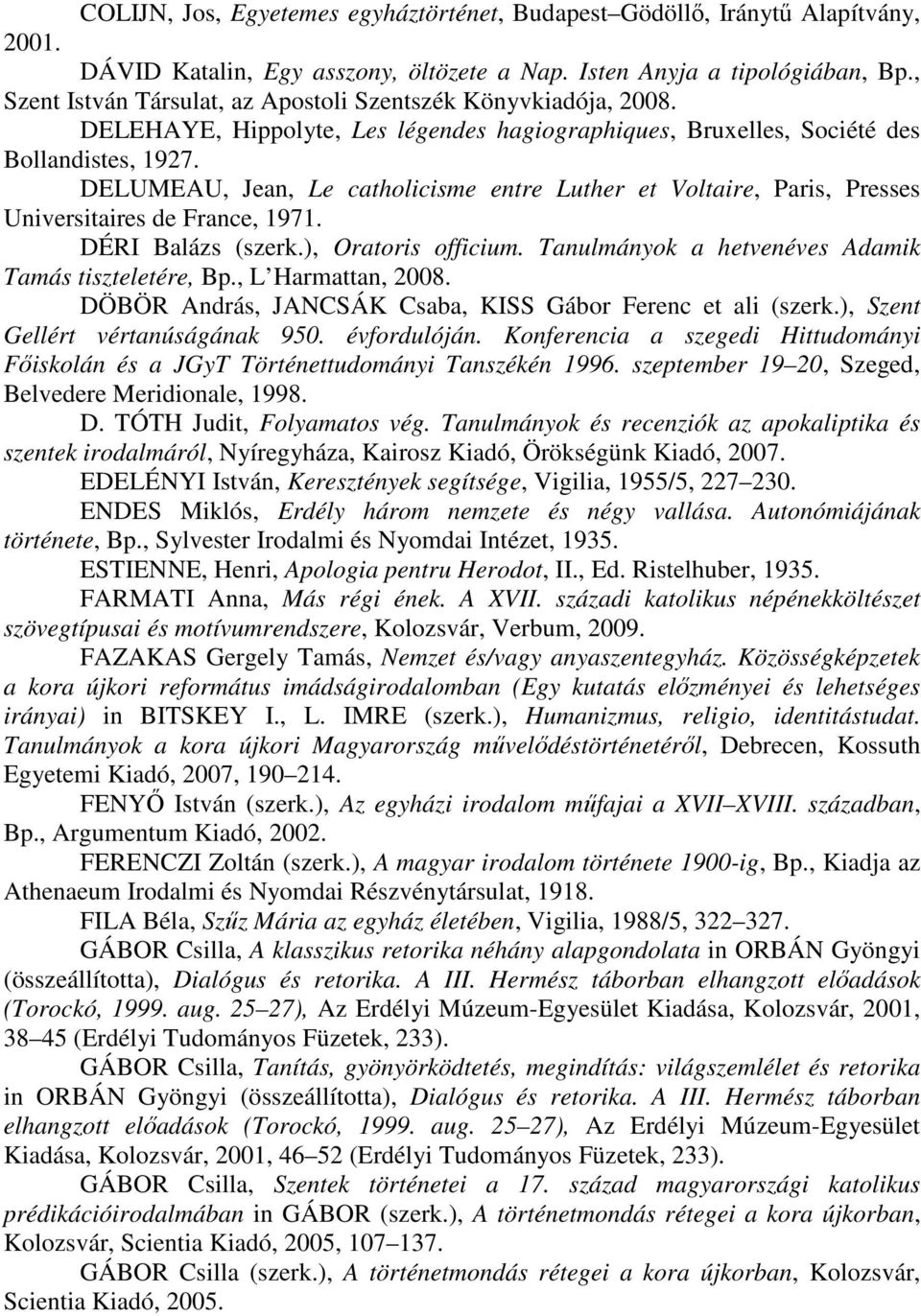 DELUMEAU, Jean, Le catholicisme entre Luther et Voltaire, Paris, Presses Universitaires de France, 1971. DÉRI Balázs (szerk.), Oratoris officium.