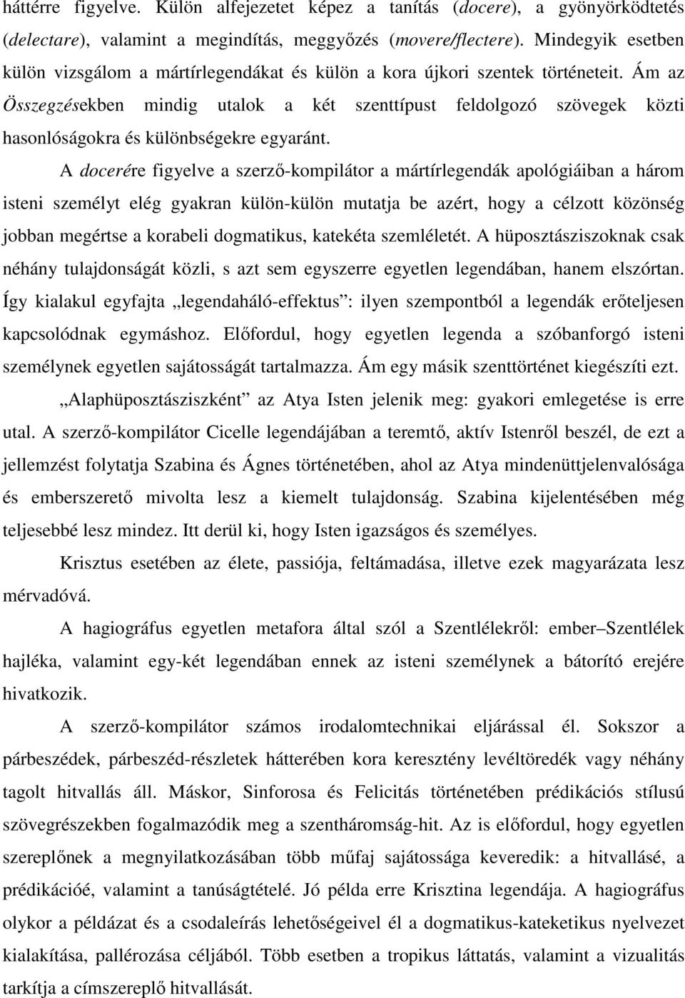 Ám az Összegzésekben mindig utalok a két szenttípust feldolgozó szövegek közti hasonlóságokra és különbségekre egyaránt.