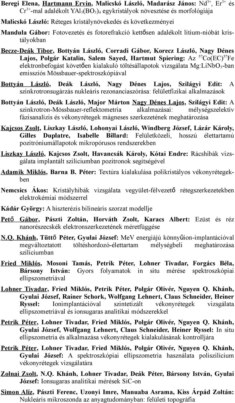 Katalin, Salem Sayed, Hartmut Spiering: Az 57 Co(EC) 57 Fe elektronbefogást követően kialakuló töltésállapotok vizsgálata Mg:LiNbO3-ban emissziós Mössbauer-spektroszkópiával Bottyán László, Deák