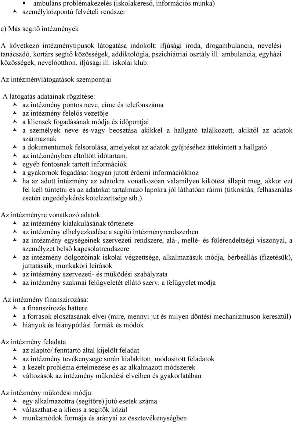 Az intézménylátogatások szempontjai A látogatás adatainak rögzítése: az intézmény pontos neve, címe és telefonszáma az intézmény felelős vezetője a kliensek fogadásának módja és időpontjai a