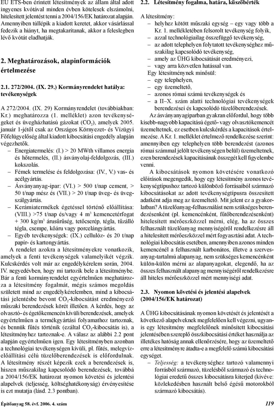 (IX. 29.) Kormányrendelet hatálya: tevékenységek A 272/2004. (IX. 29) Kormányrendelet (továbbiakban: Kr.) meghatározza (1.