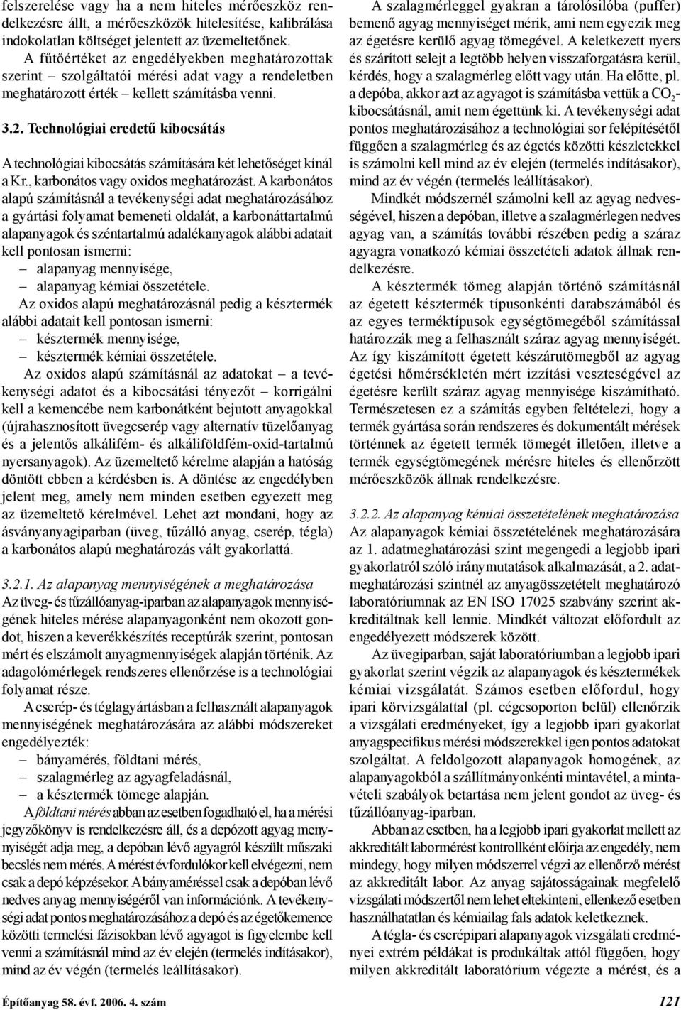 Technológiai eredetű kibocsátás A technológiai kibocsátás számítására két lehetőséget kínál a Kr., karbonátos vagy oxidos meghatározást.