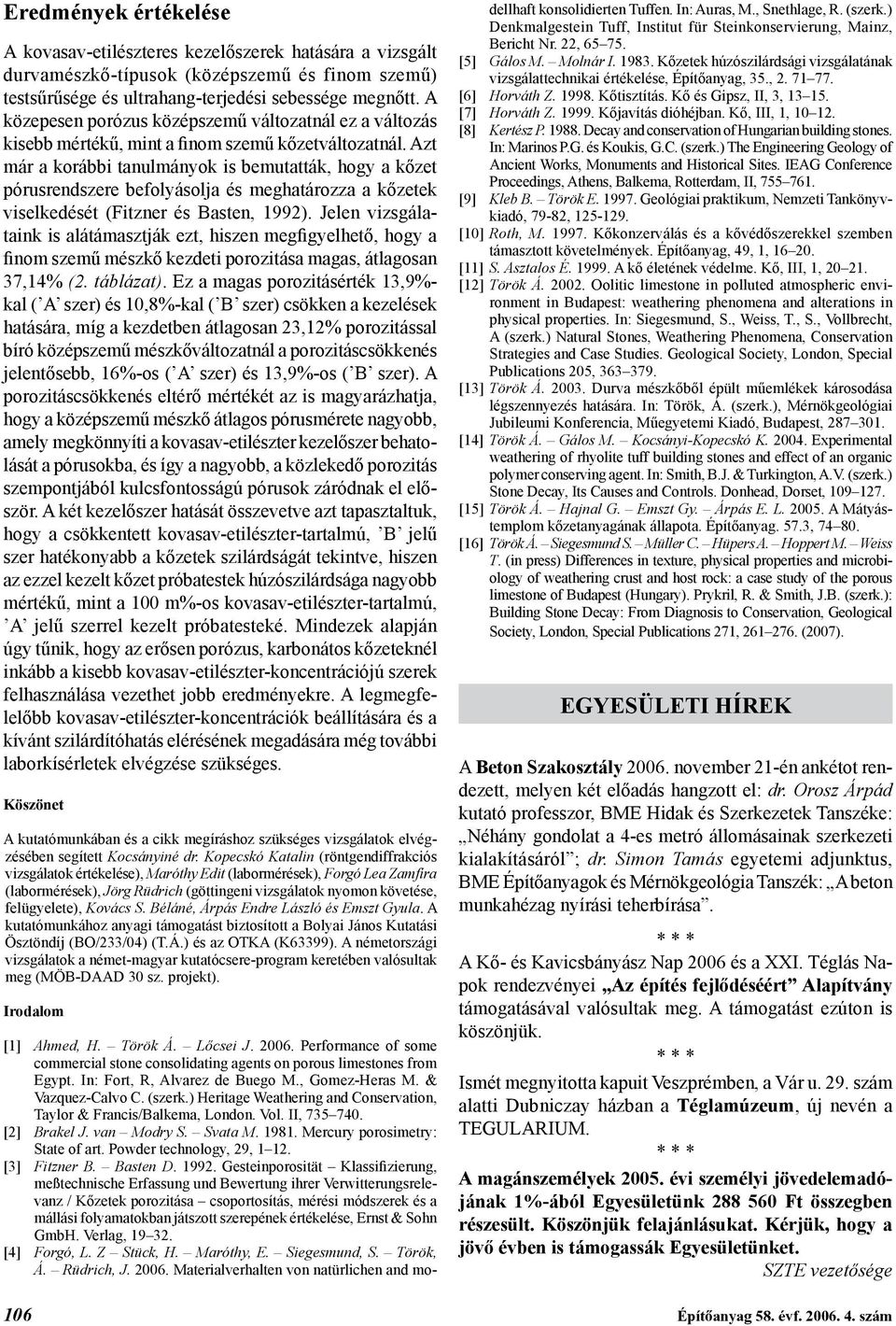 Azt már a korábbi tanulmányok is bemutatták, hogy a kőzet pórusrendszere befolyásolja és meghatározza a kőzetek viselkedését (Fitzner és Basten, 1992).