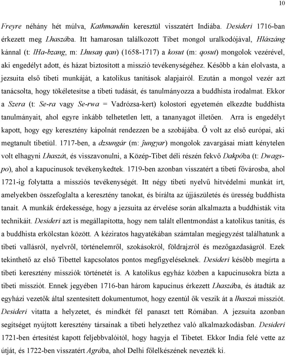 misszió tevékenységéhez. Később a kán elolvasta, a jezsuita első tibeti munkáját, a katolikus tanítások alapjairól.