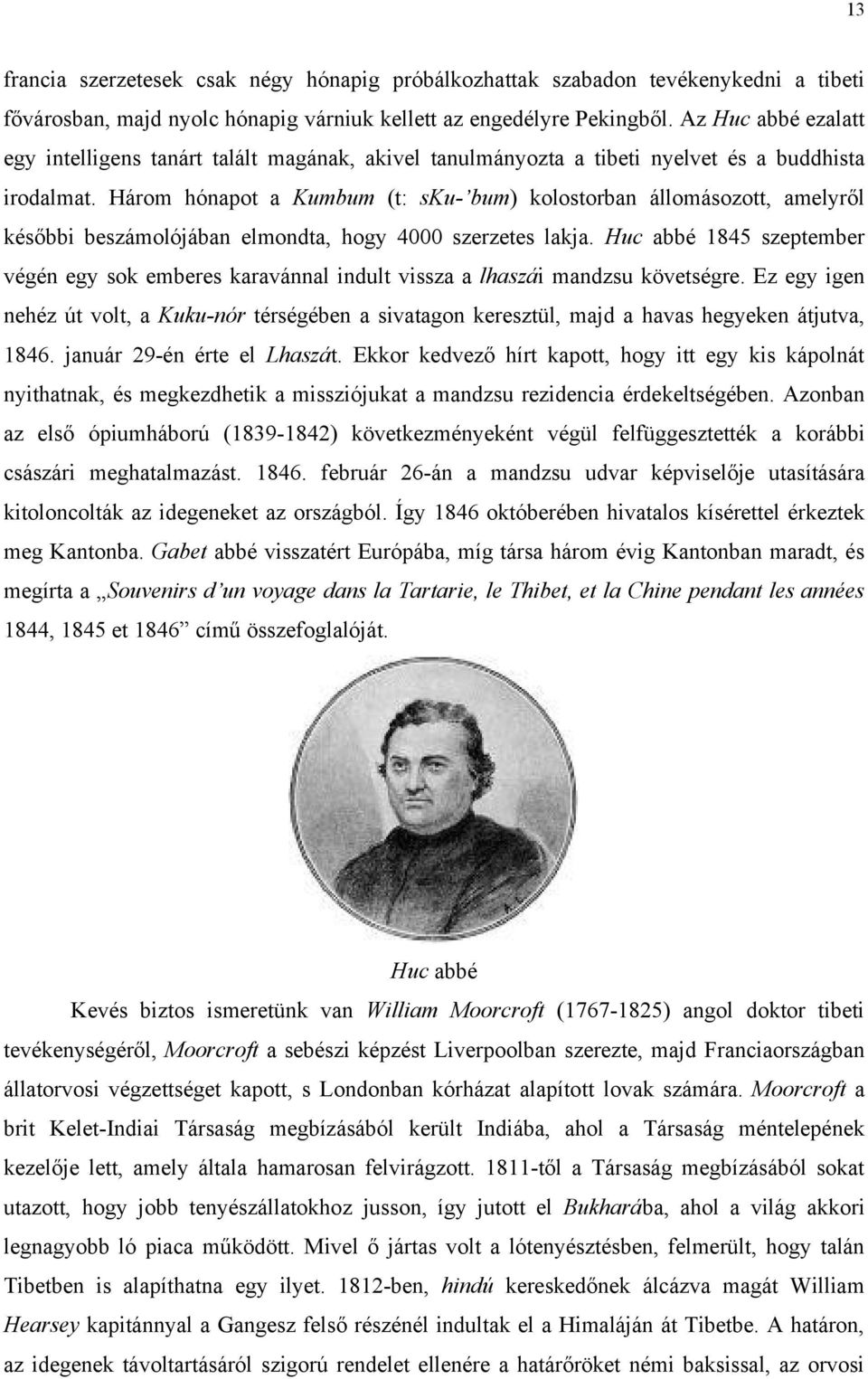 Három hónapot a Kumbum (t: sku- bum) kolostorban állomásozott, amelyről későbbi beszámolójában elmondta, hogy 4000 szerzetes lakja.