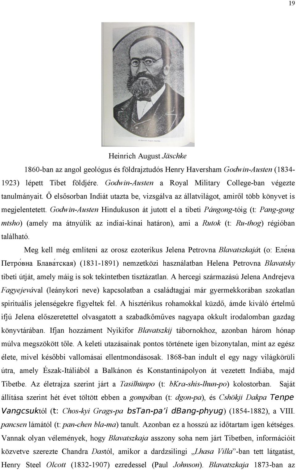 Godwin-Austen Hindukuson át jutott el a tibeti Pángong-tóig (t: Pang-gong mtsho) (amely ma átnyúlik az indiai-kínai határon), ami a Rutok (t: Ru-thog) régióban található.