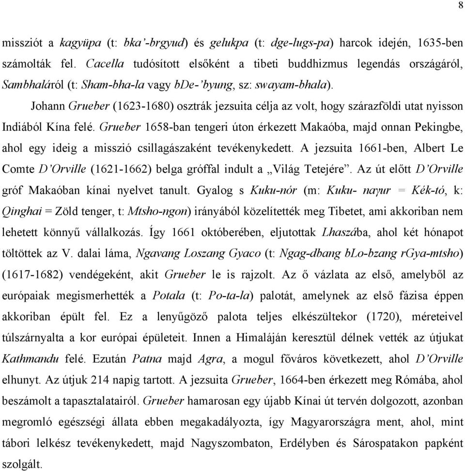 Johann Grueber (1623-1680) osztrák jezsuita célja az volt, hogy szárazföldi utat nyisson Indiából Kína felé.