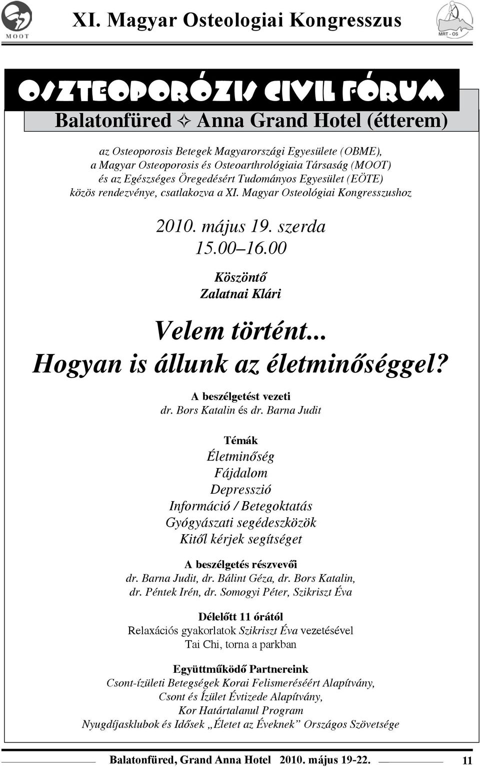 .. Hogyan is állunk az életminőséggel? A beszélgetést vezeti dr. Bors Katalin és dr.