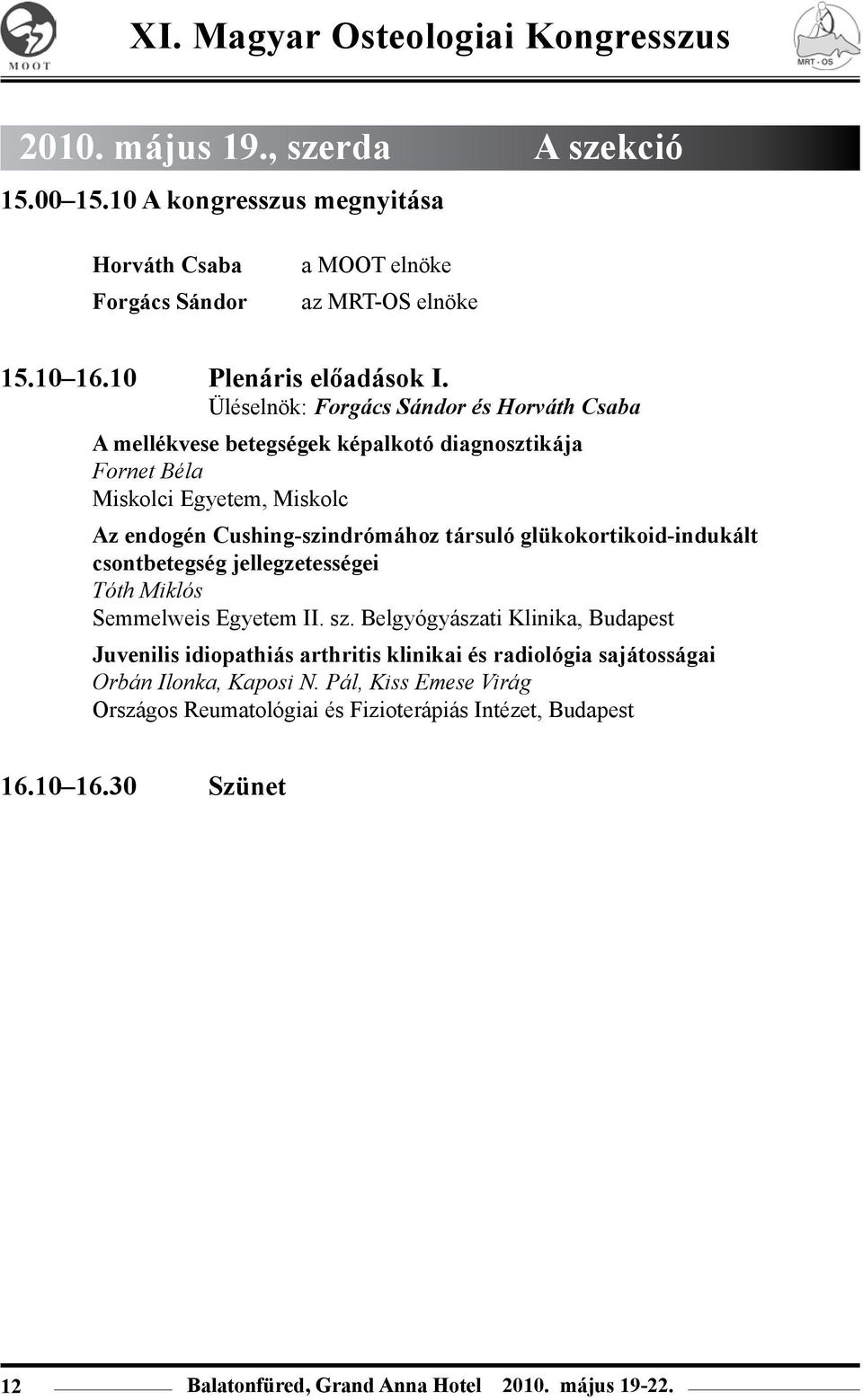glükokortikoid-indukált csontbetegség jellegzetességei Tóth Miklós Semmelweis Egyetem II. sz.