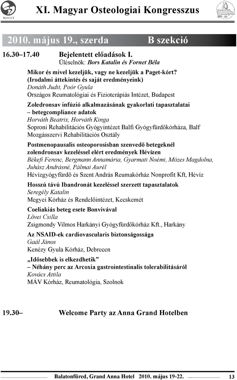 betegcompliance adatok Horváth Beatrix, Horváth Kinga Soproni Rehabilitációs Gyógyintézet Balfi Gyógyfürdőkórháza, Balf Mozgásszervi Rehabilitációs Osztály Postmenopausalis osteoporosisban szenvedő
