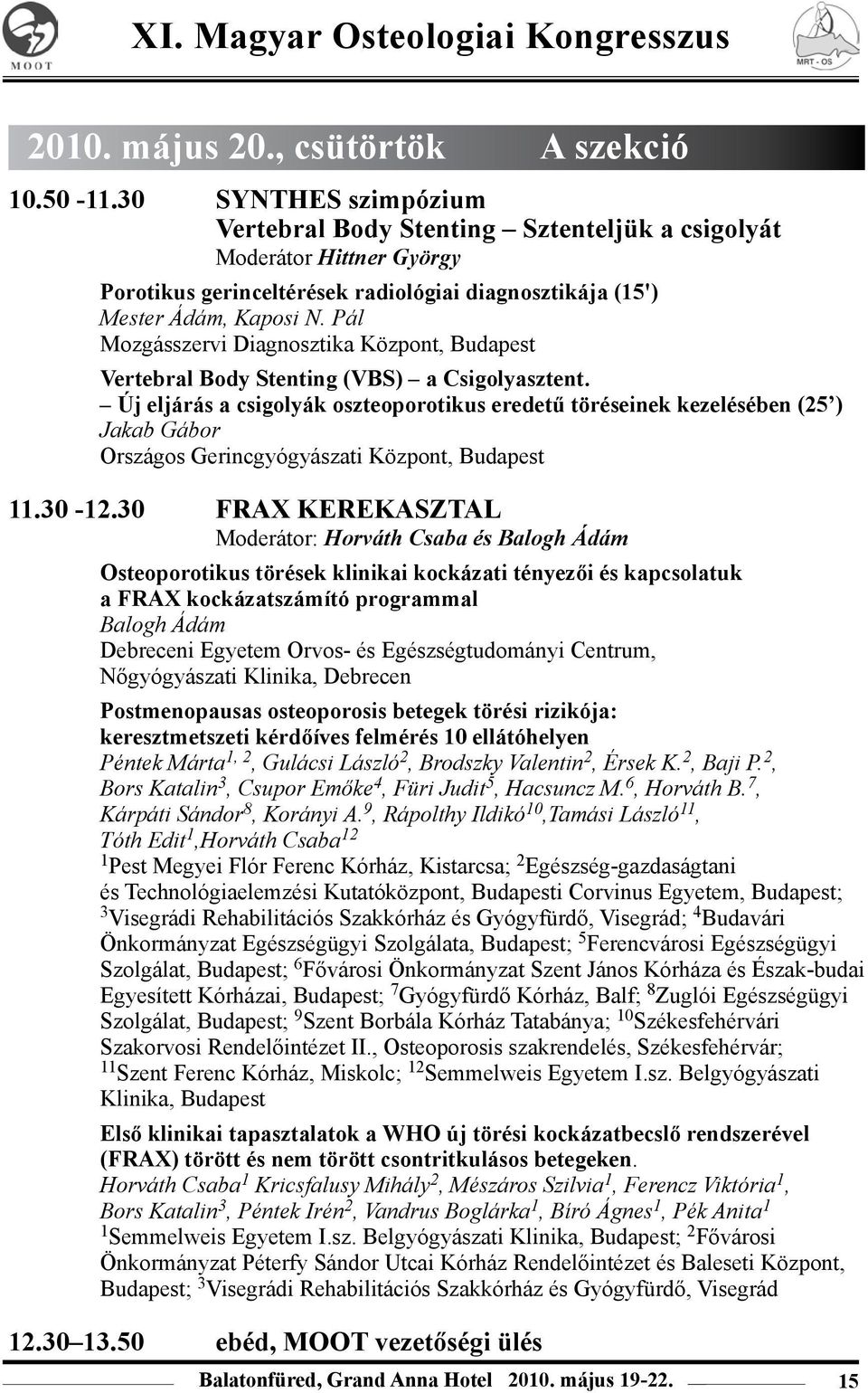 Pál Mozgásszervi Diagnosztika Központ, Budapest Vertebral Body Stenting (VBS) a Csigolyasztent.