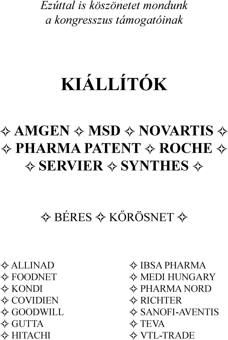 BÉRES KŐRÖSNET ALLInad FOODNET KONDI COVIDIEN GOODWILL GUTTA HITACHI