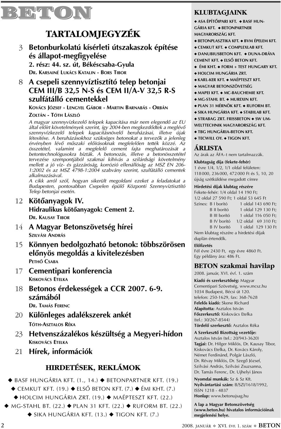 ORBÁN ZOLTÁN - TÓTH LÁSZLÓ A magyar szennyvízkezelõ telepek kapacitása már nem elegendõ az EU által elõírt követelmények szerint, így 2004-ben megkezdõdtek a meglévõ szennyvízkezelõ telepek