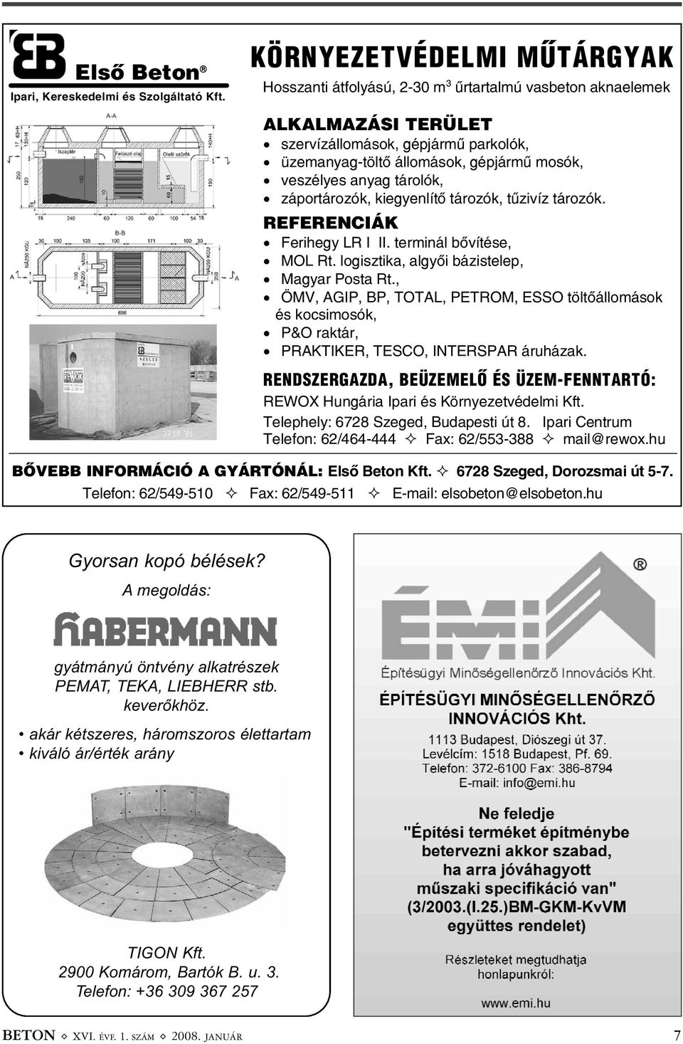 anyag tárolók, záportározók, kiegyenlítõ tározók, tûzivíz tározók. REFERENCIÁK Ferihegy LR I II. terminál bõvítése, MOL Rt. logisztika, algyõi bázistelep, Magyar Posta Rt.