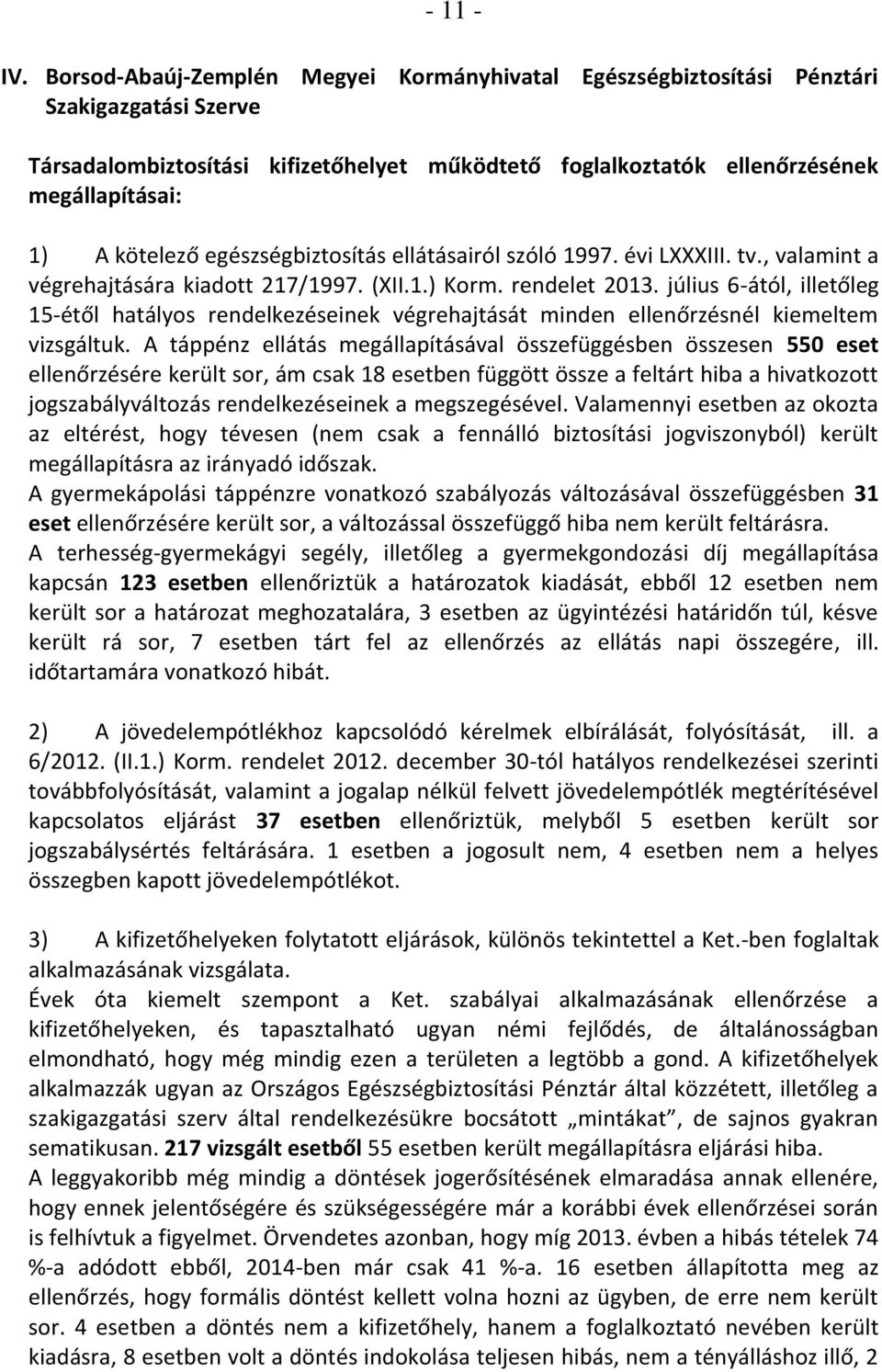 kötelező egészségbiztosítás ellátásairól szóló 1997. évi LXXXIII. tv., valamint a végrehajtására kiadott 217/1997. (XII.1.) Korm. rendelet 2013.