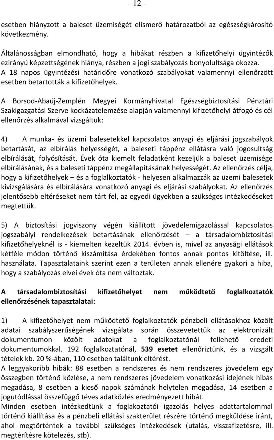 A 18 napos ügyintézési határidőre vonatkozó szabályokat valamennyi ellenőrzött esetben betartották a kifizetőhelyek.