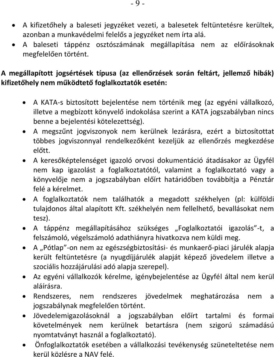 A megállapított jogsértések típusa (az ellenőrzések során feltárt, jellemző hibák) kifizetőhely nem működtető foglalkoztatók esetén: A KATA-s biztosított bejelentése nem történik meg (az egyéni