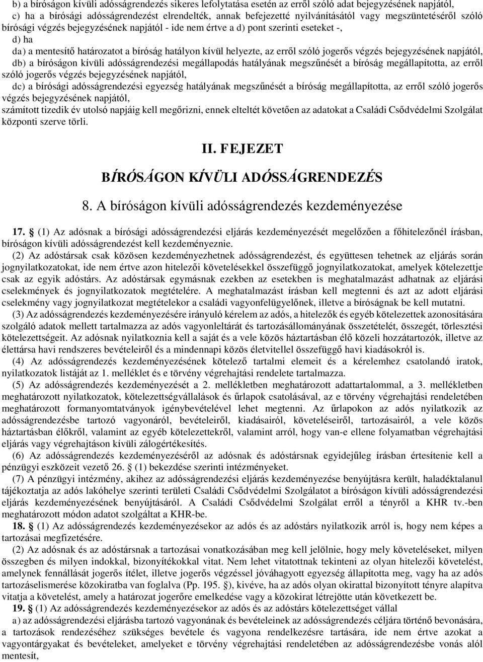 jogerős végzés bejegyzésének napjától, db) a bíróságon kívüli adósságrendezési megállapodás hatályának megszűnését a bíróság megállapította, az erről szóló jogerős végzés bejegyzésének napjától, dc)