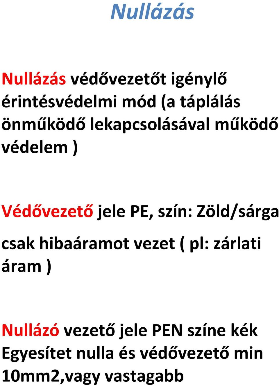 Zöld/sárga csak hibaáramot vezet ( pl: zárlati áram ) Nullázó vezető