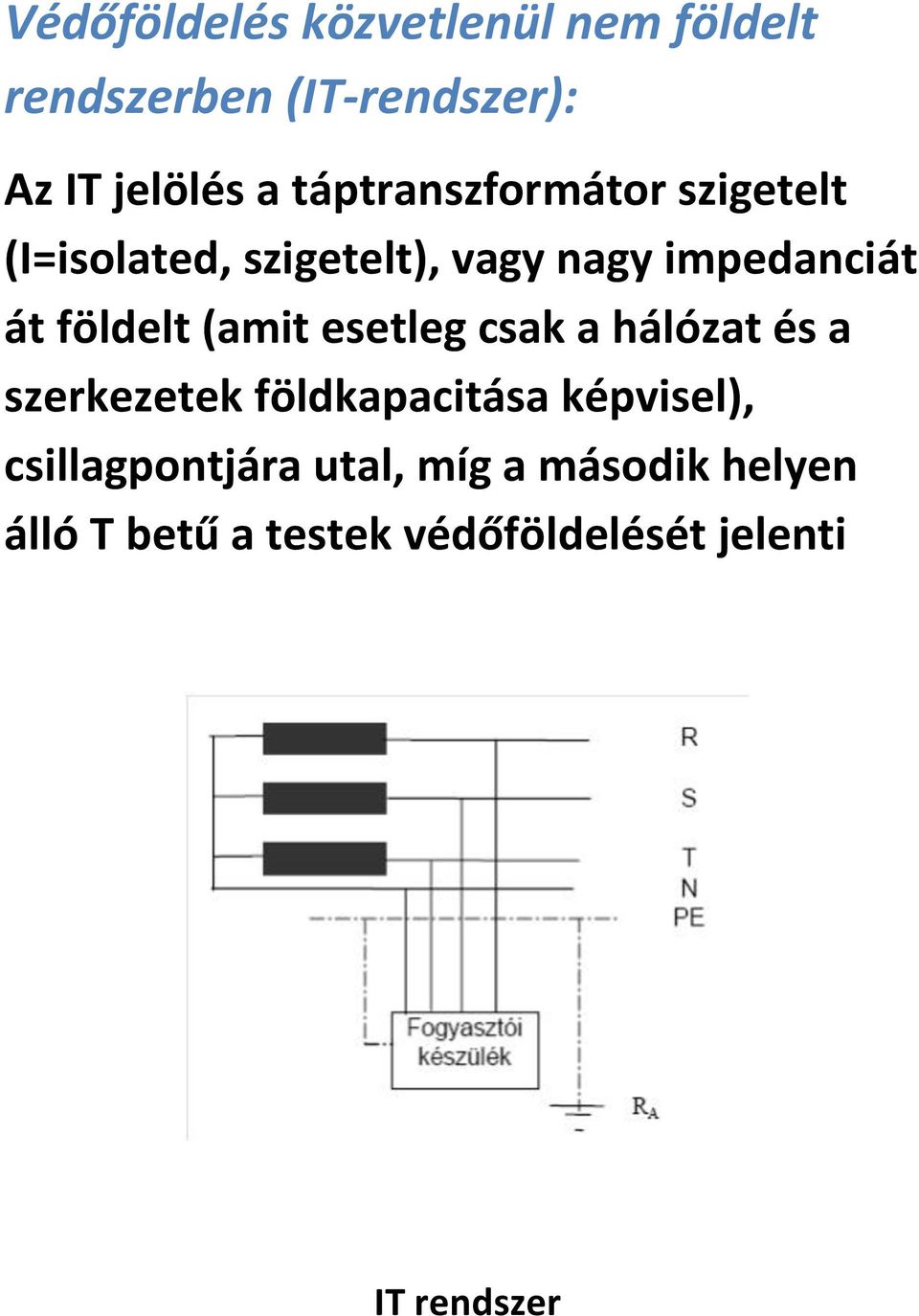 földelt (amit esetleg csak a hálózat és a szerkezetek földkapacitása képvisel),