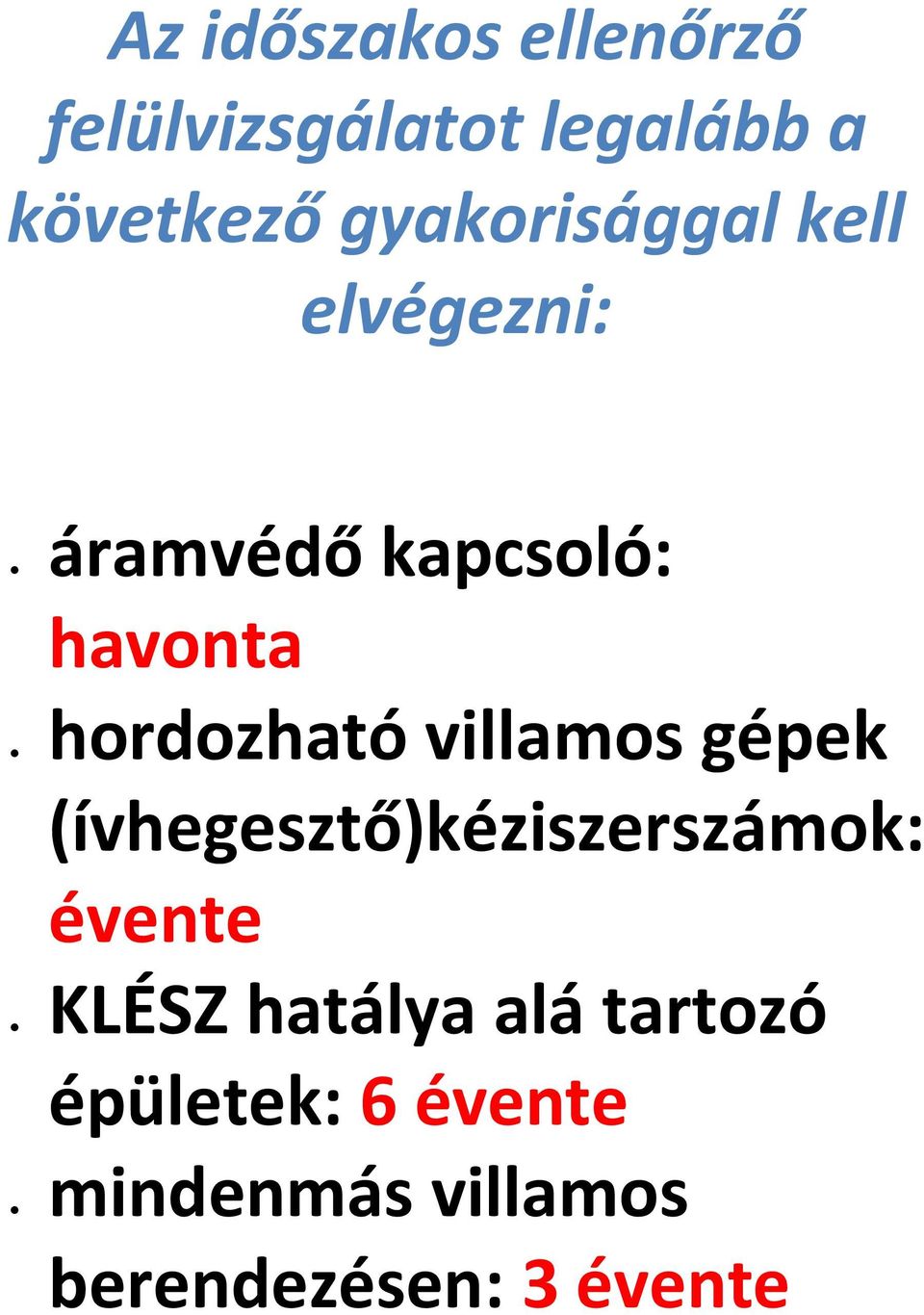 hordozható villamos gépek (ívhegesztő)kéziszerszámok: évente KLÉSZ