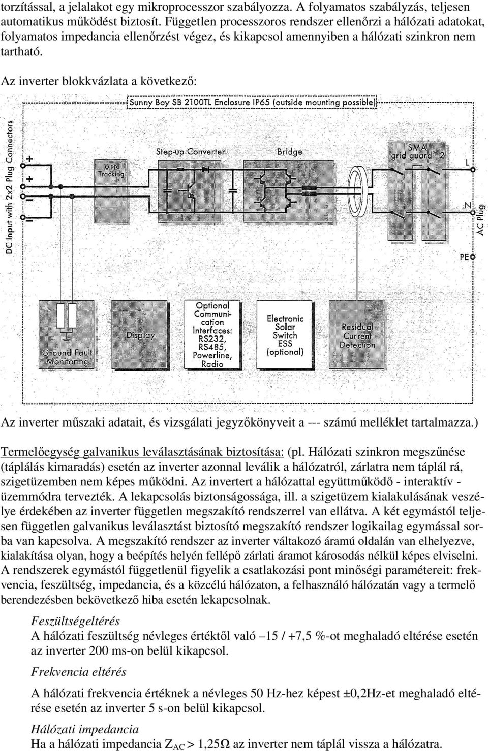 Az inverter blokkvázlata a következı: Az inverter mőszaki adatait, és vizsgálati jegyzıkönyveit a --- számú melléklet tartalmazza.) Termelıegység galvanikus leválasztásának biztosítása: (pl.