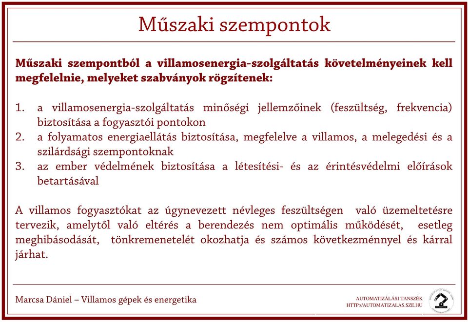 a folyamatos energiaellátás biztosítása, megfelelve a villamos, a melegedési és a szilárdsági szempontoknak 3.