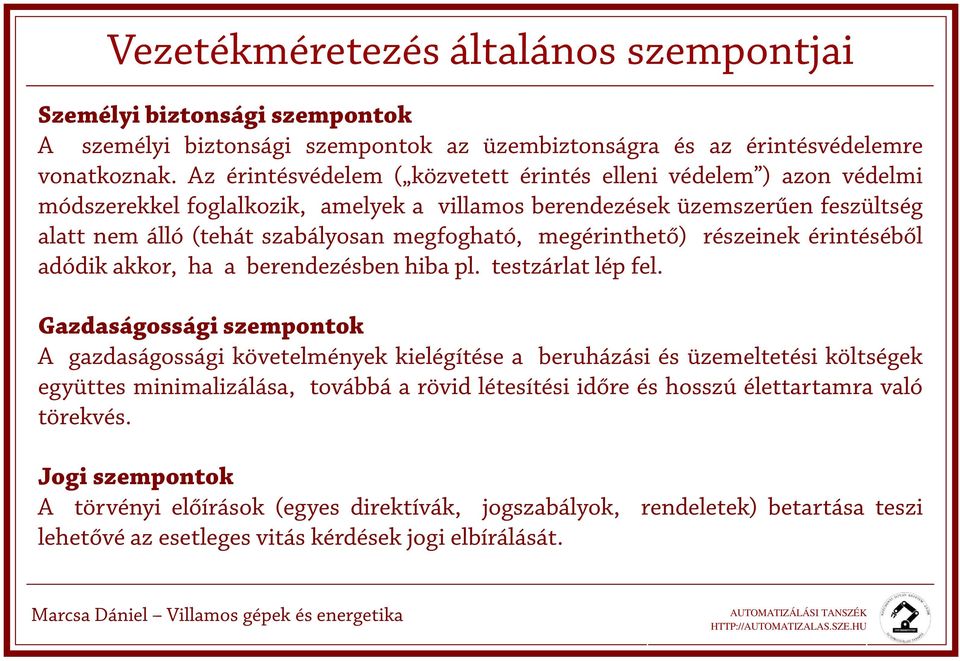 megérinthető) részeinek érintéséből adódik akkor, ha a berendezésben hiba pl. testzárlat lép fel.