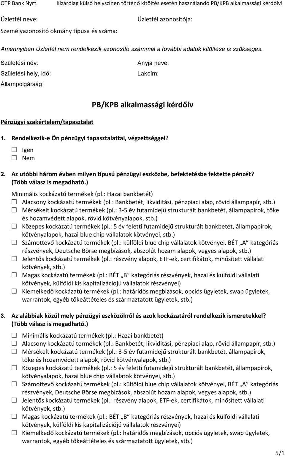 Igen Nem 2. Az utóbbi három évben milyen típusú pénzügyi eszközbe, befektetésbe fektette pénzét? (Több válasz is megadható.) Minimális kockázatú termékek (pl.