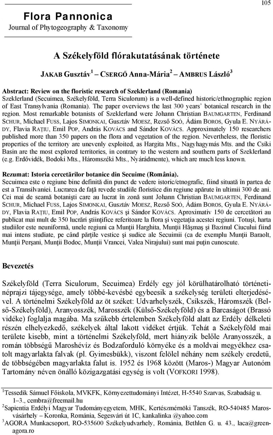 The paper overviews the last 300 years botanical research in the region.