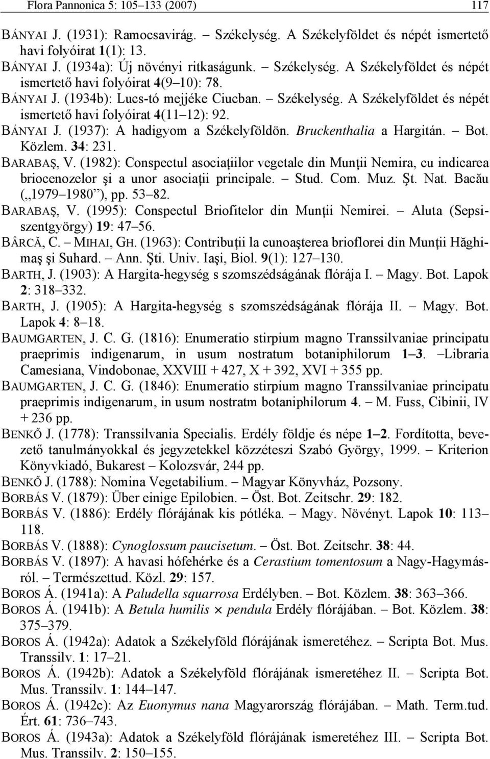 Közlem. 34: 231. BARABAŞ, V. (1982): Conspectul asociaţiilor vegetale din Munţii Nemira, cu indicarea briocenozelor şi a unor asociaţii principale. Stud. Com. Muz. Şt. Nat. Bacău ( 1979 1980 ), pp.