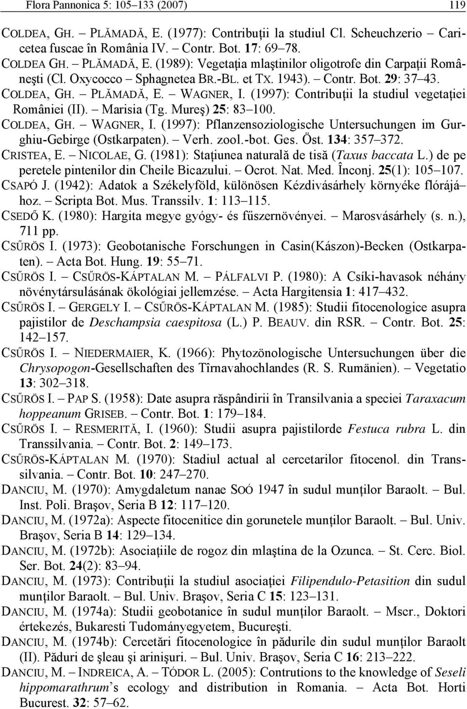 Verh. zool.-bot. Ges. Öst. 134: 357 372. CRISTEA, E. NICOLAE, G. (1981): Staţiunea naturală de tisă (Taxus baccata L.) de pe peretele pintenilor din Cheile Bicazului. Ocrot. Nat. Med. Înconj.