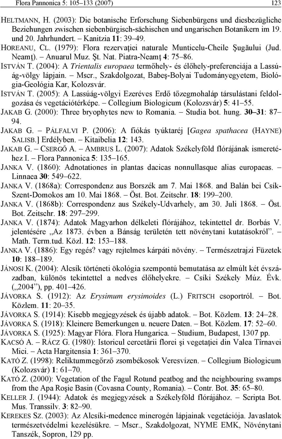 (2004): A Trientalis europaea termőhely- és élőhely-preferenciája a Lassúág-völgy lápjain. Mscr., Szakdolgozat, Babeş-Bolyai Tudományegyetem, Biológia-Geológia Kar, Kolozsvár. ISTVÁN T.