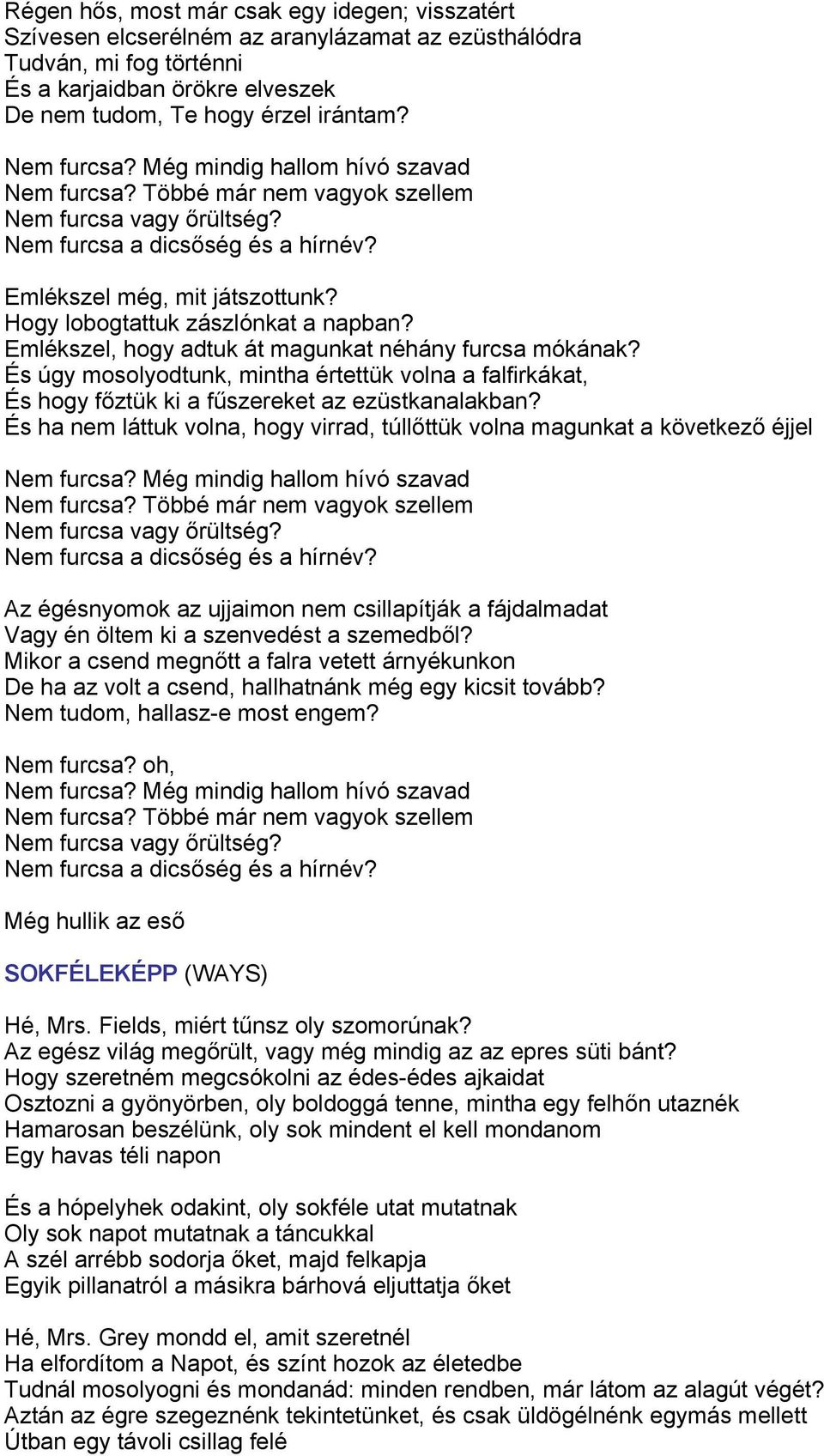 Hogy lobogtattuk zászlónkat a napban? Emlékszel, hogy adtuk át magunkat néhány furcsa mókának?