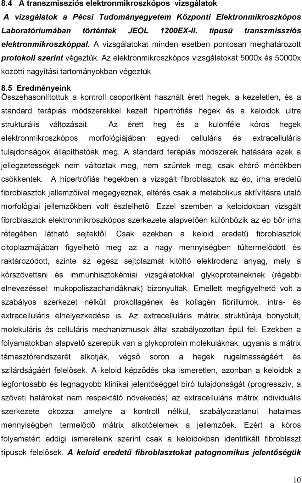 Az elektronmikroszkópos vizsgálatokat 5000x és 50000x közötti nagyítási tartományokban végeztük. 8.