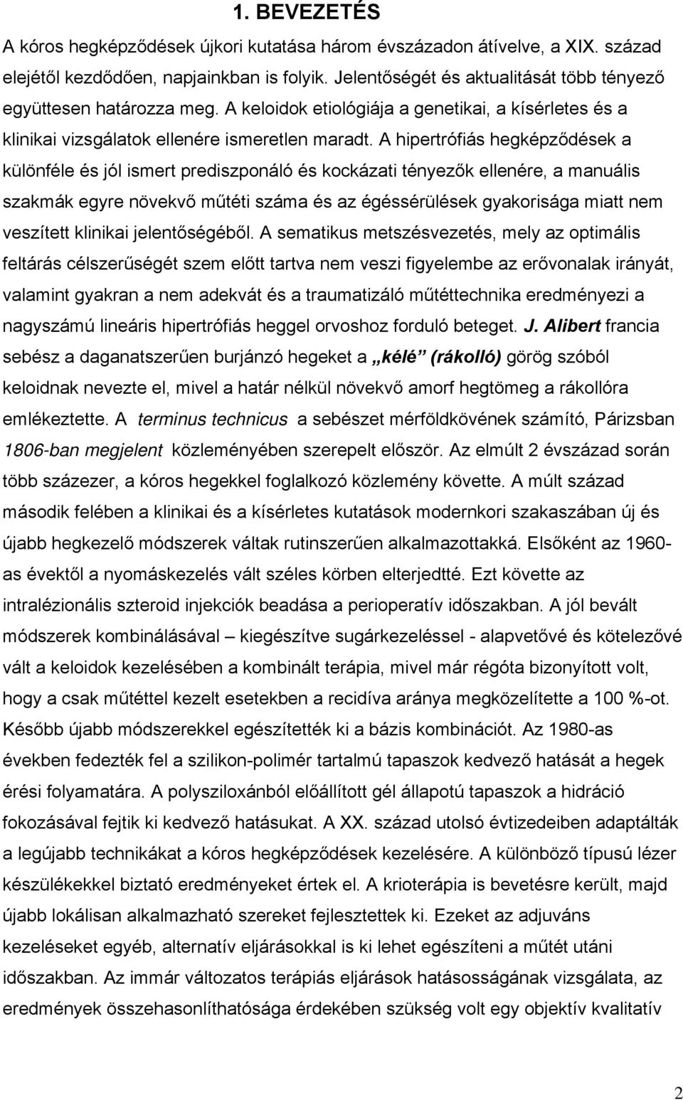 A hipertrófiás hegképződések a különféle és jól ismert prediszponáló és kockázati tényezők ellenére, a manuális szakmák egyre növekvő műtéti száma és az égéssérülések gyakorisága miatt nem veszített