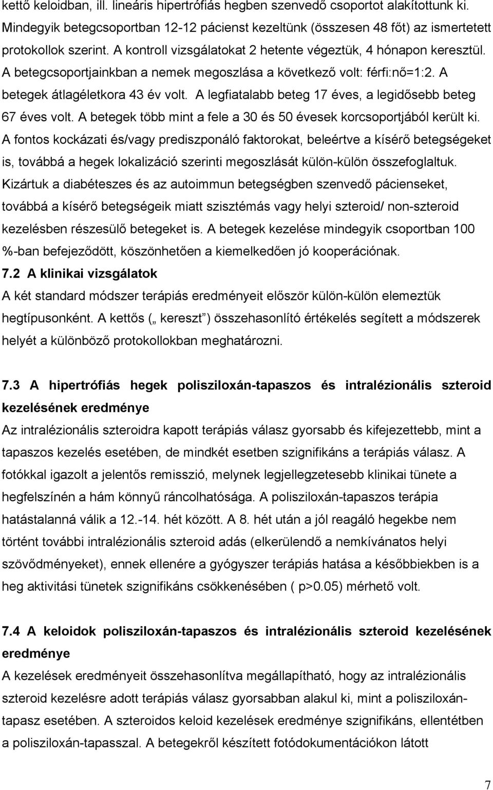 A legfiatalabb beteg 17 éves, a legidősebb beteg 67 éves volt. A betegek több mint a fele a 30 és 50 évesek korcsoportjából került ki.