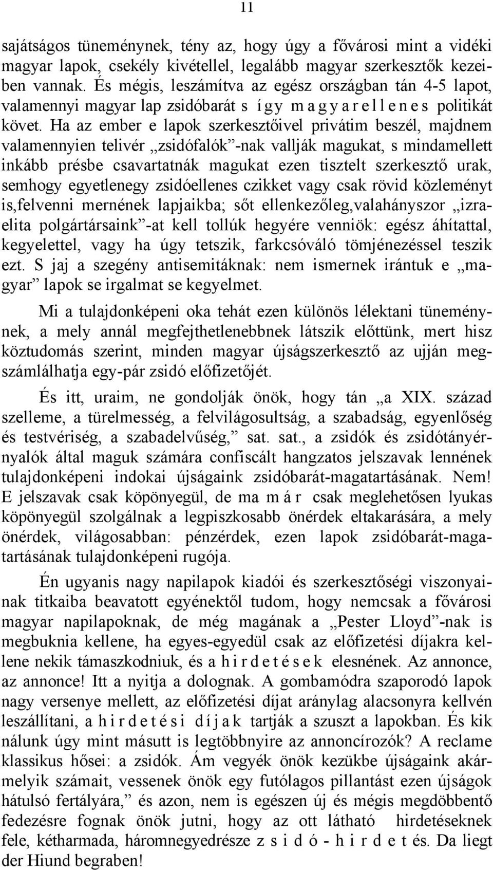 Ha az ember e lapok szerkesztőivel privátim beszél, majdnem valamennyien telivér zsidófalók -nak vallják magukat, s mindamellett inkább présbe csavartatnák magukat ezen tisztelt szerkesztő urak,