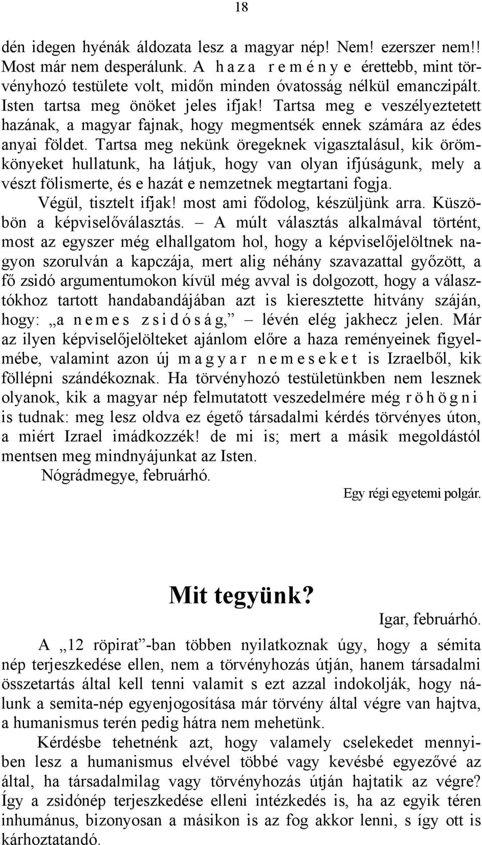 Tartsa meg nekünk öregeknek vigasztalásul, kik örömkönyeket hullatunk, ha látjuk, hogy van olyan ifjúságunk, mely a vészt fölismerte, és e hazát e nemzetnek megtartani fogja. Végül, tisztelt ifjak!