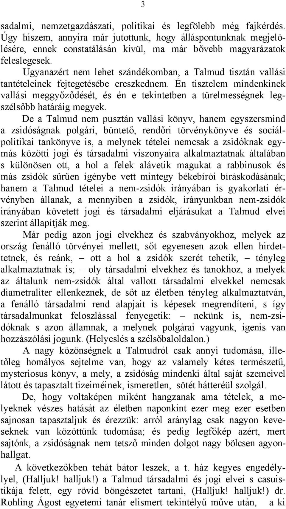 Ugyanazért nem lehet szándékomban, a Talmud tisztán vallási tantételeinek fejtegetésébe ereszkednem.