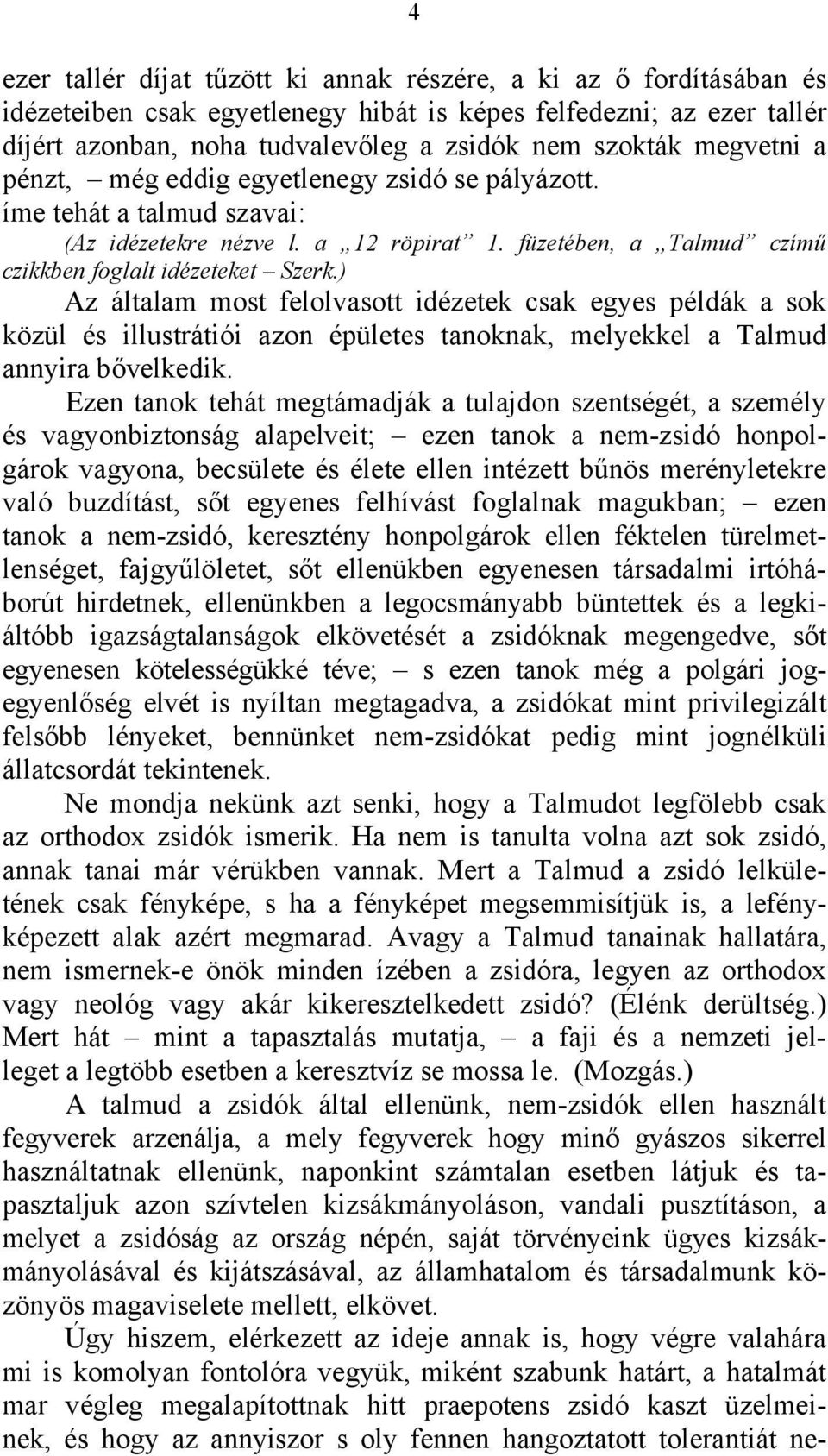 ) Az általam most felolvasott idézetek csak egyes példák a sok közül és illustrátiói azon épületes tanoknak, melyekkel a Talmud annyira bővelkedik.