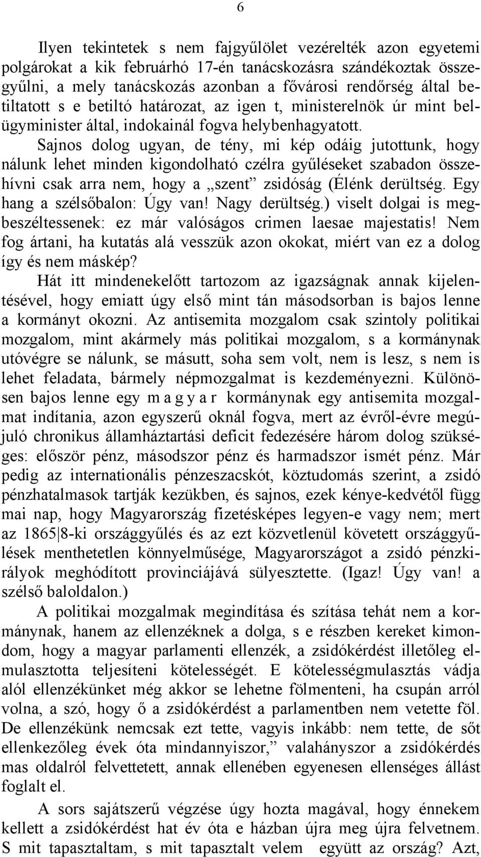 Sajnos dolog ugyan, de tény, mi kép odáig jutottunk, hogy nálunk lehet minden kigondolható czélra gyűléseket szabadon összehívni csak arra nem, hogy a szent zsidóság (Élénk derültség.