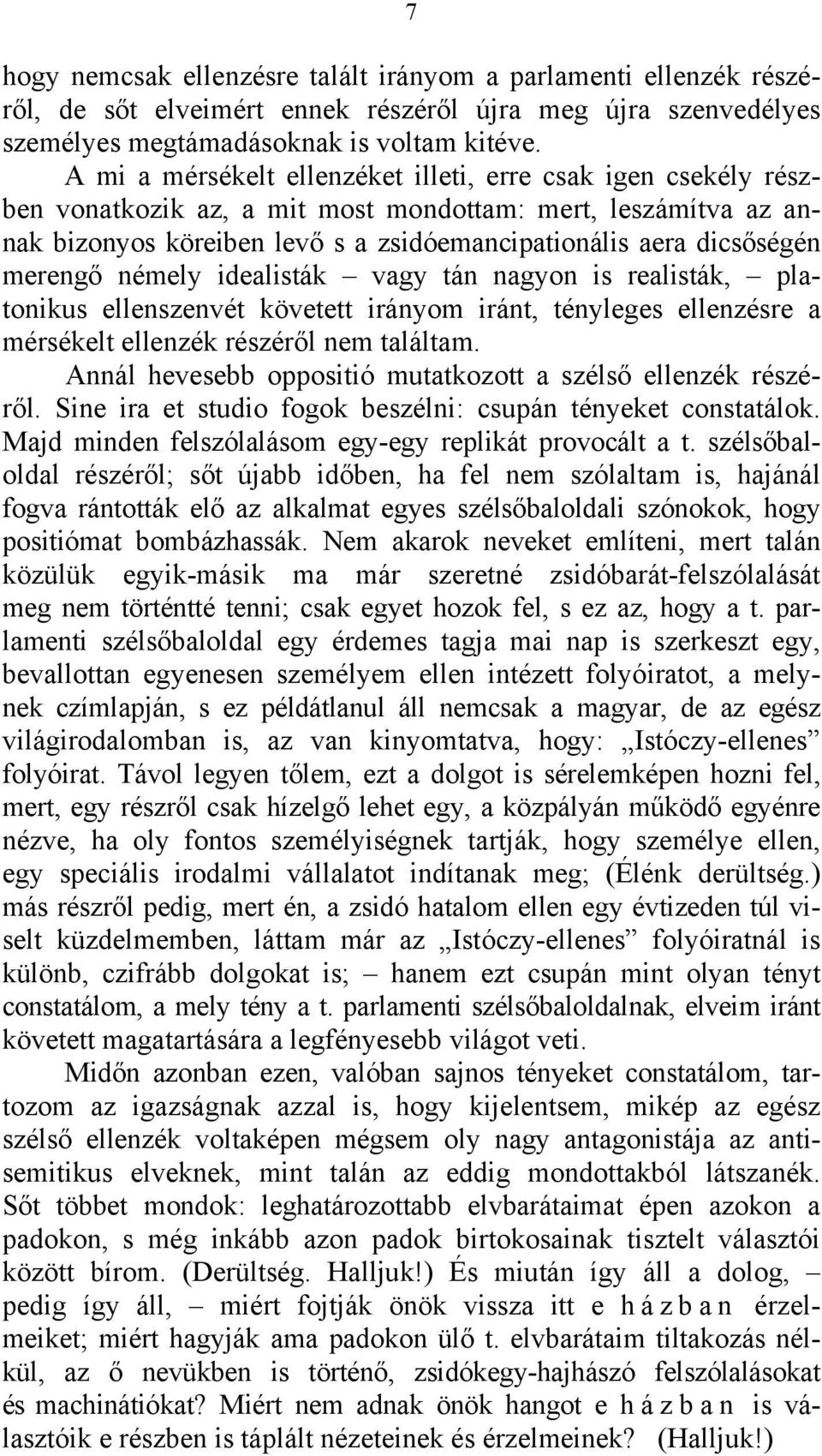 merengő némely idealisták vagy tán nagyon is realisták, platonikus ellenszenvét követett irányom iránt, tényleges ellenzésre a mérsékelt ellenzék részéről nem találtam.